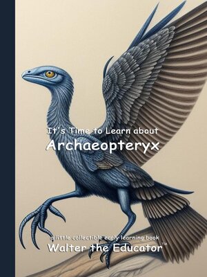 cover image of It's Time to Learn about Archaeopteryx